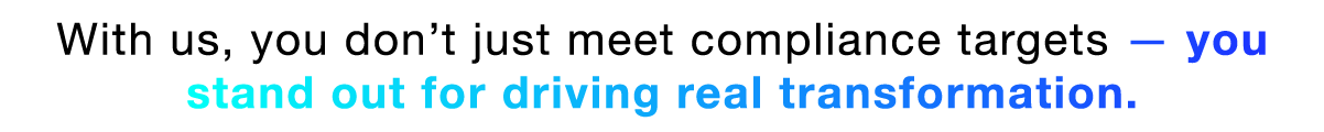 With-us,-you-don’t-just-meet-compliance-targets-—-you-stand-out-for-driving-real-transformation