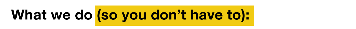 What-we-do-(so-you-don’t-have-to)