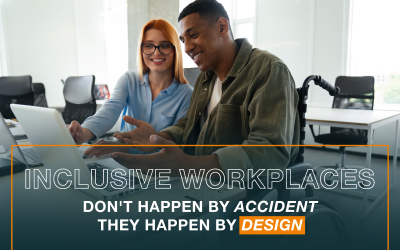 Inclusive Workplaces Don't Happen By Accident They Happen By Design