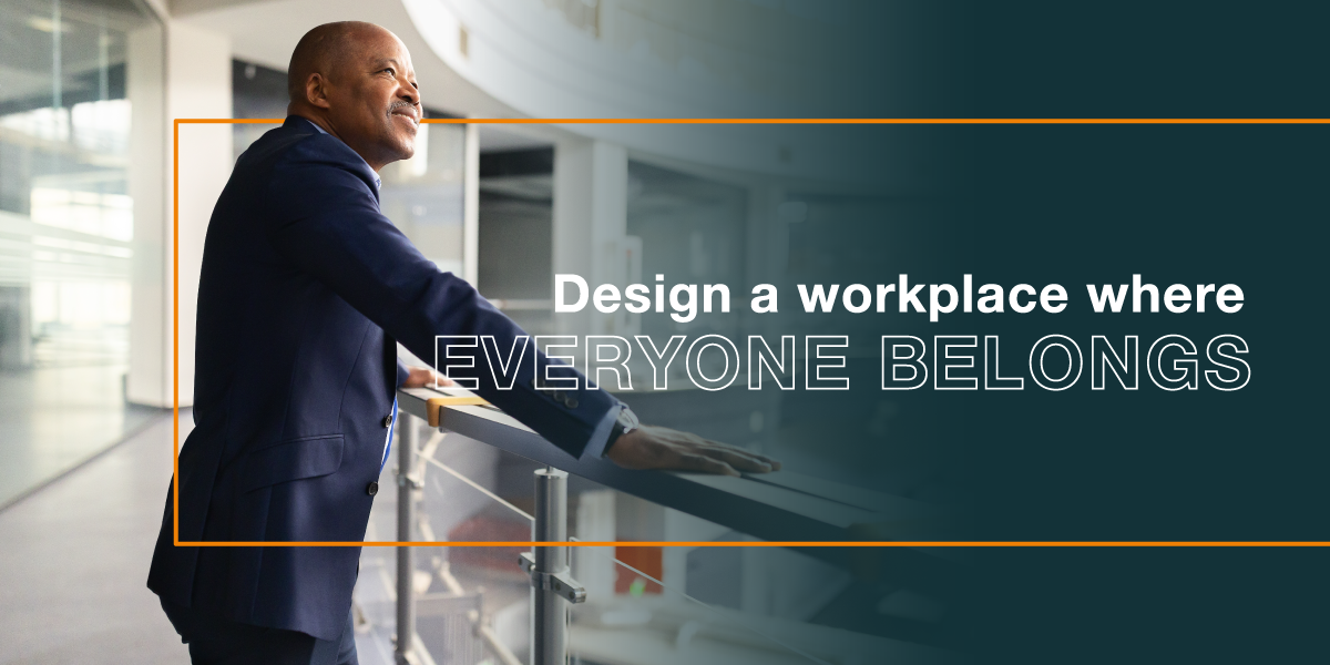 Design a workplace where everyone belongs