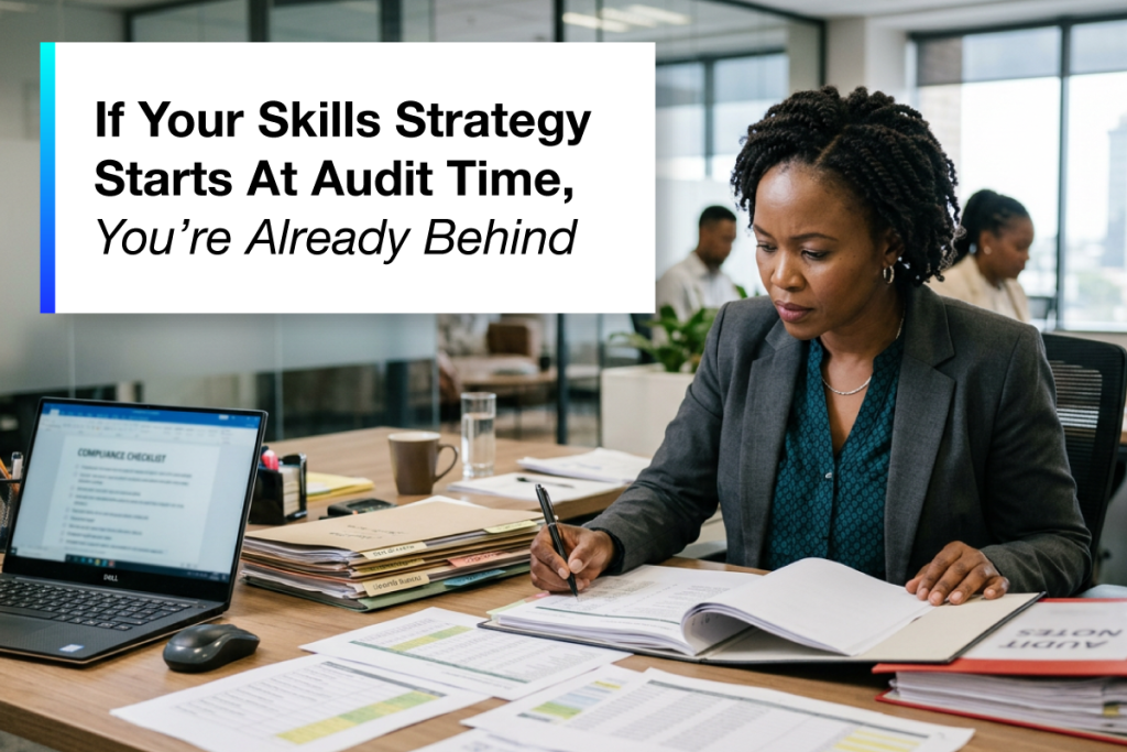 If Your Skills Strategy Starts At Audit Time, You’re Already Behind